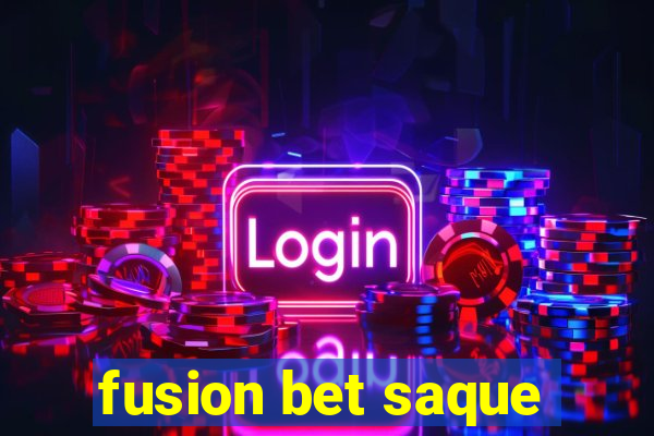 fusion bet saque