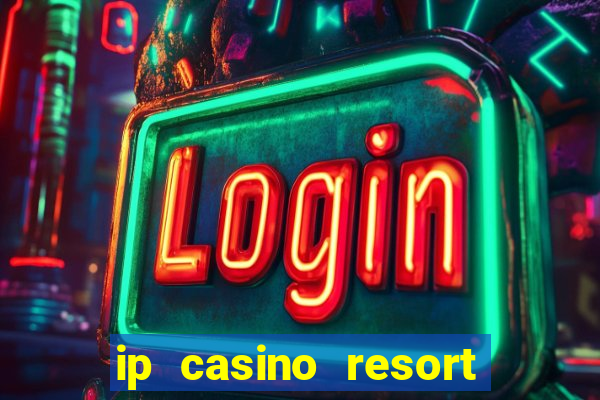 ip casino resort biloxi mississippi