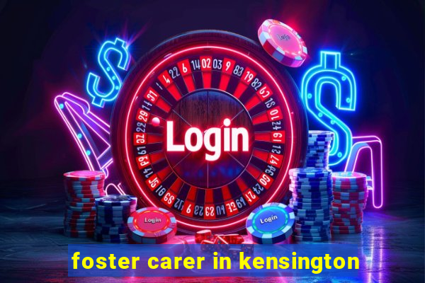 foster carer in kensington