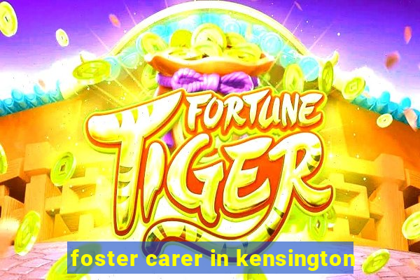 foster carer in kensington