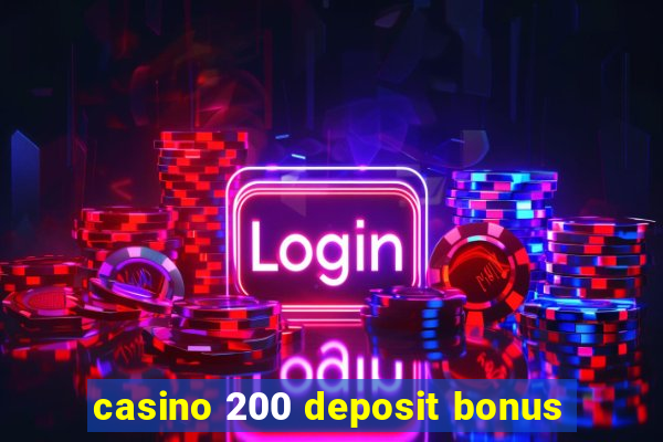 casino 200 deposit bonus