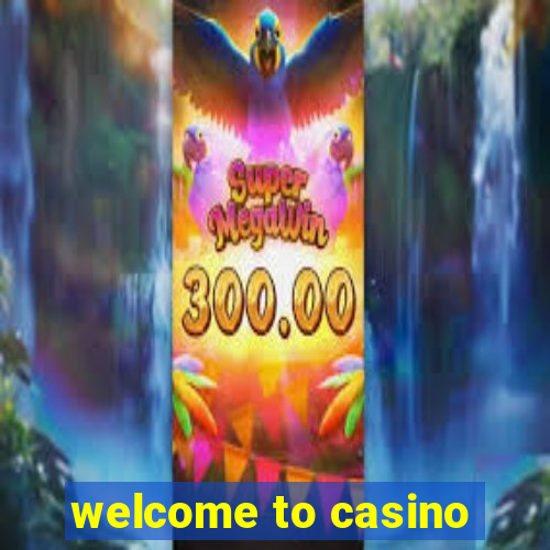 welcome to casino