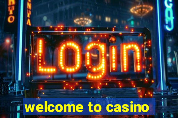 welcome to casino