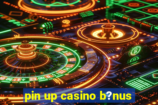 pin up casino b?nus