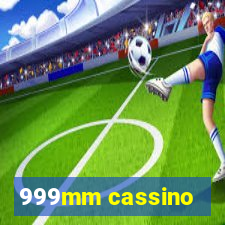 999mm cassino