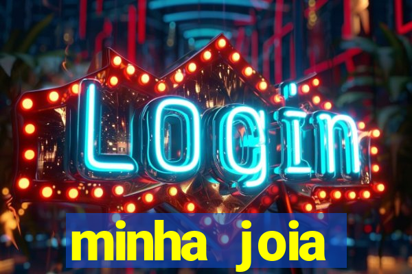 minha joia significado minha joia giria