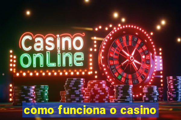 como funciona o casino