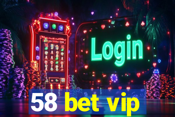 58 bet vip