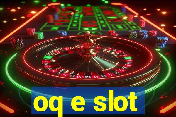 oq e slot