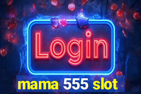 mama 555 slot