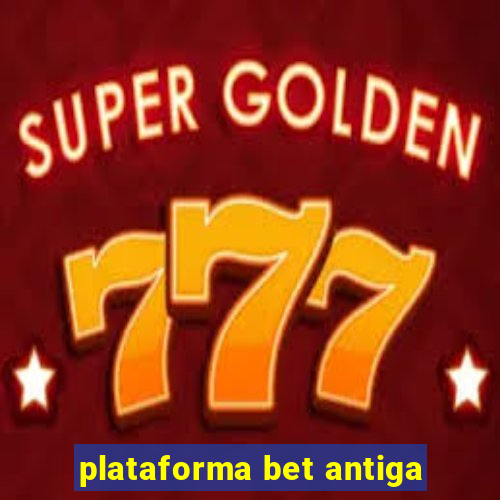 plataforma bet antiga