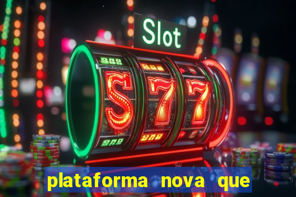 plataforma nova que ta pagando muito