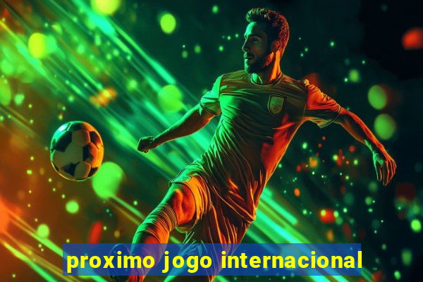 proximo jogo internacional