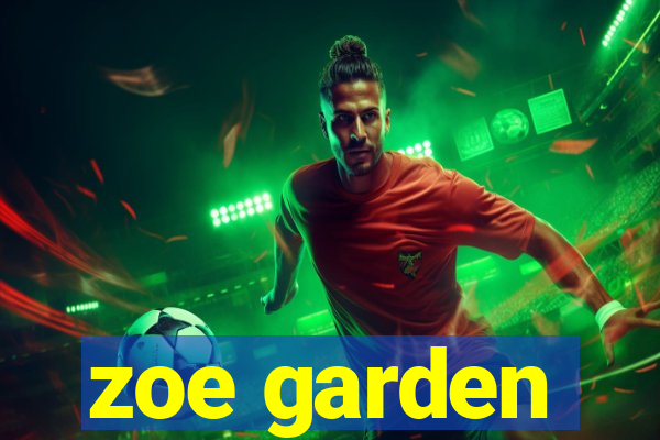 zoe garden