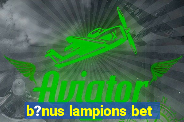 b?nus lampions bet