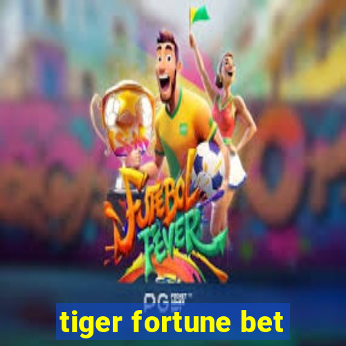 tiger fortune bet