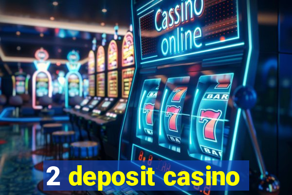 2 deposit casino