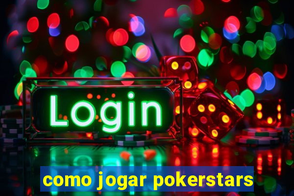 como jogar pokerstars