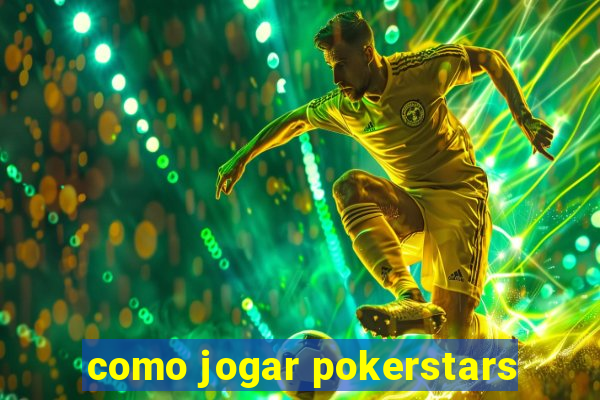 como jogar pokerstars