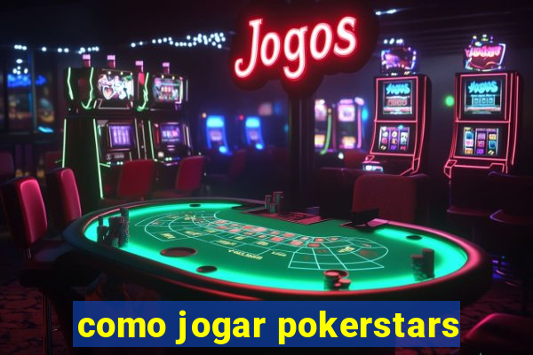 como jogar pokerstars