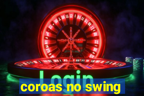 coroas no swing