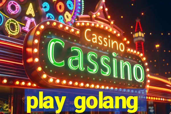 play golang