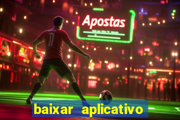 baixar aplicativo de aposta bet