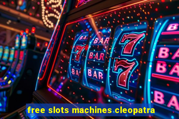 free slots machines cleopatra