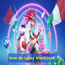 how do i play blackjack