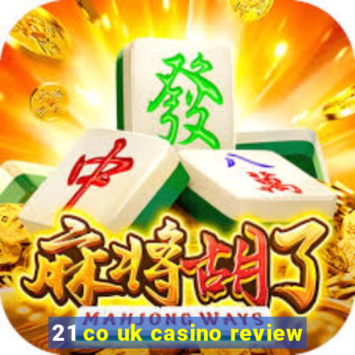 21 co uk casino review