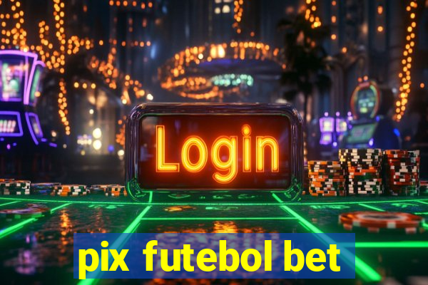 pix futebol bet