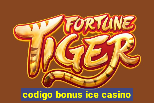 codigo bonus ice casino