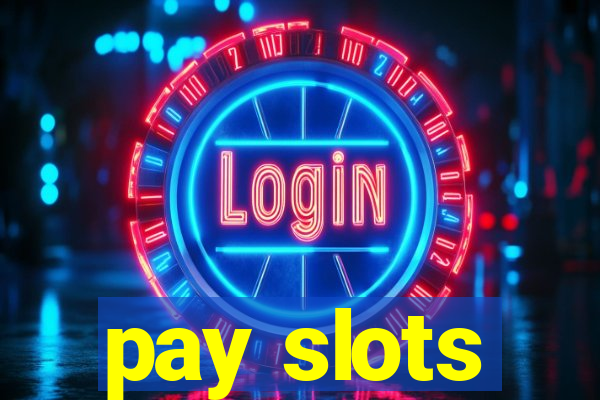 pay slots