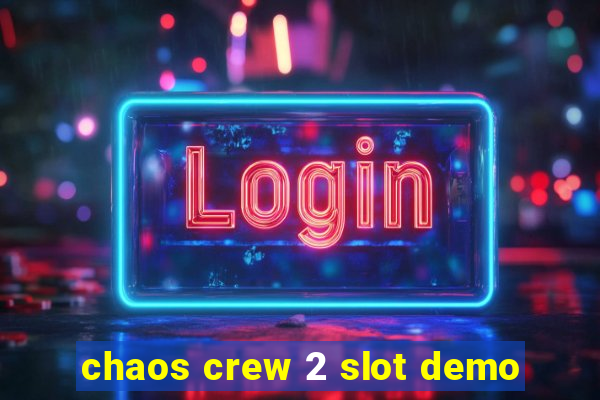 chaos crew 2 slot demo