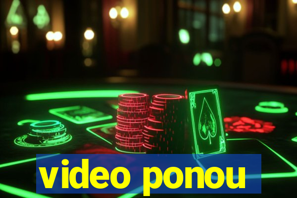 video ponou