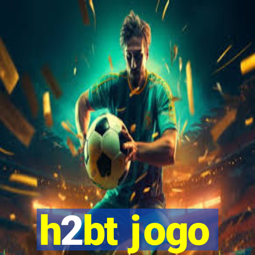 h2bt jogo