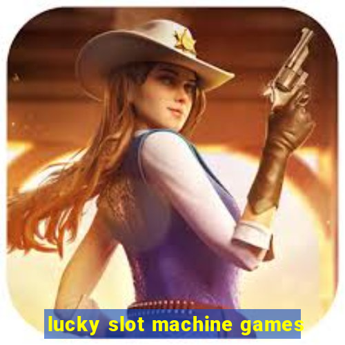 lucky slot machine games