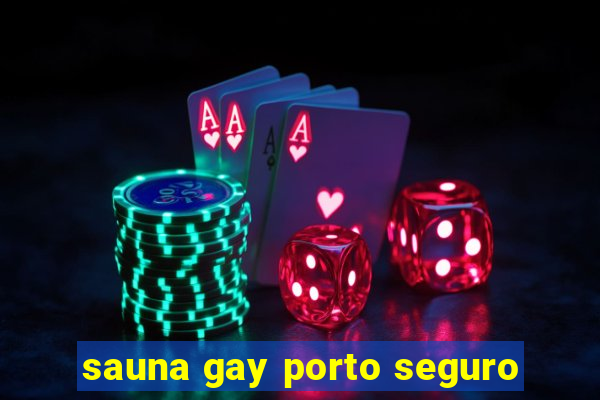 sauna gay porto seguro