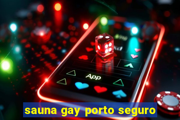 sauna gay porto seguro