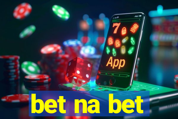 bet na bet