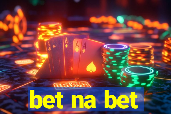 bet na bet