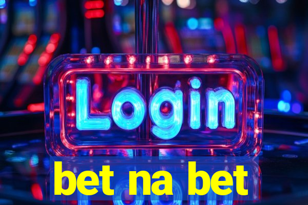 bet na bet