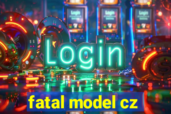 fatal model cz