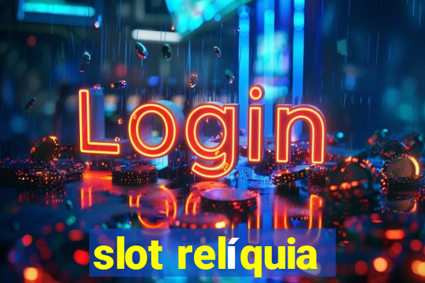 slot relíquia