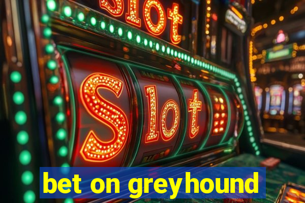 bet on greyhound