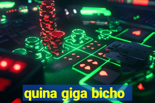 quina giga bicho