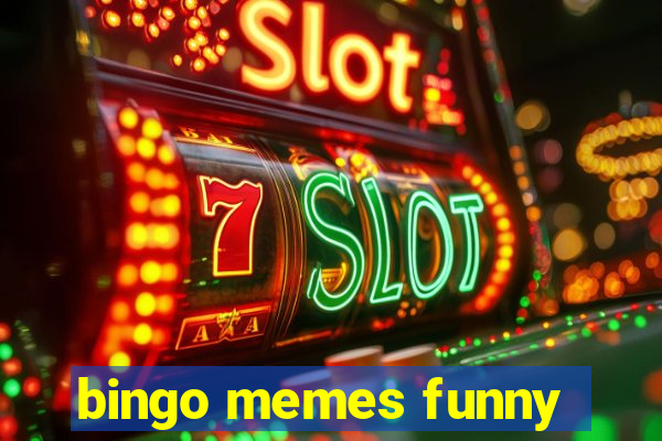 bingo memes funny