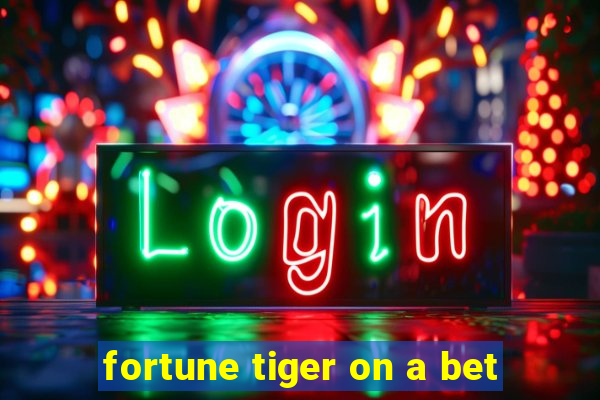 fortune tiger on a bet