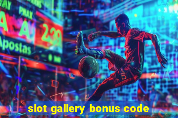 slot gallery bonus code