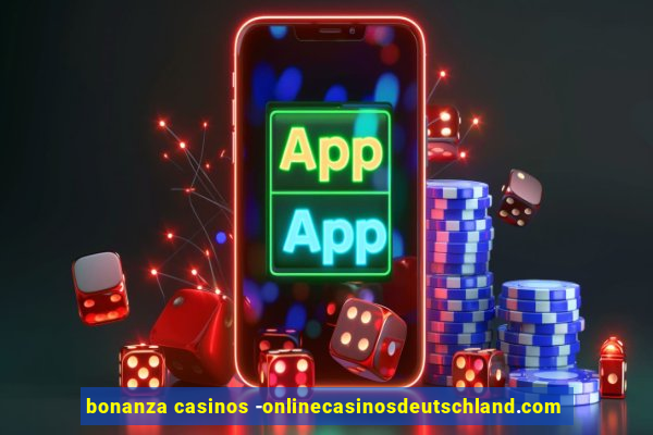 bonanza casinos -onlinecasinosdeutschland.com